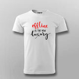 Offline Is The New Luxury  T-Shirt For Men  India