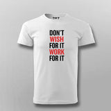 Don't Wish For It Work For It T-Shirt For Men India 