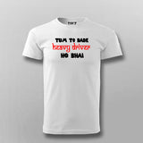 Tum To Bade Heavy Driver Ho Bhai Funny T-Shirt For Men India