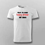 Tum To Bade Heavy Driver Ho Bhai Funny T-Shirt For Men India