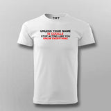 Unless Your Name Is Google Stop Acting Like You Know Everything T- Shirt For Men