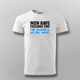 Men Have Feelings Too For Example We Feel Hungry T-Shirt For Men