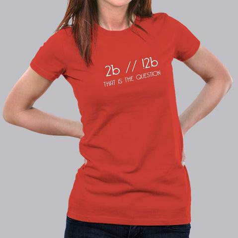 To Be Or Not To Be 2b | ! 2b Funny Coding T-Shirt For Women Online India