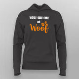 You Had Me At Woof  Hoodies For Women Online India