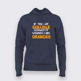 Buy If You Say Gullible Slowly It Sounds Like Oranges  T-Shirt For Women