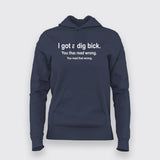 I Got A Dig Bick Funny T-Shirt For Women