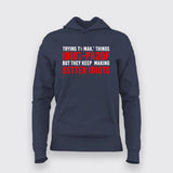 Try To Make Things Idiot Proof But They Keep Making Better Idiots Hoodies For Women