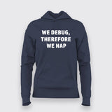 We debug, therefore we nap Hoodies For Women