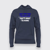 Just Pretend I'm Not Here That's What I'm Doing Hoodies For Women