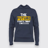 The Future Starts Today Not Tomorrow  Hoodies For Women India