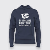 Dinosaurs Didn't Code Now They Extinct Funny Hoodies For Women