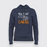 How I Cut Carbs Funny Hoodies For Women