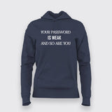 Your Password is weak and so are you Funny Hoodies For Women