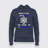 Never Trust an Atom, They Make Up Everything Hoodies For Women