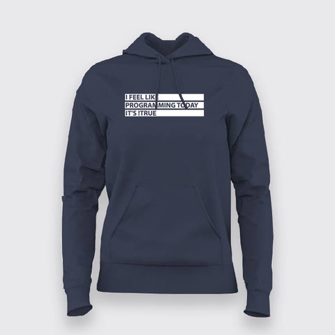 I Feel Like Programming Today, It's !True Hoodies For Women Online