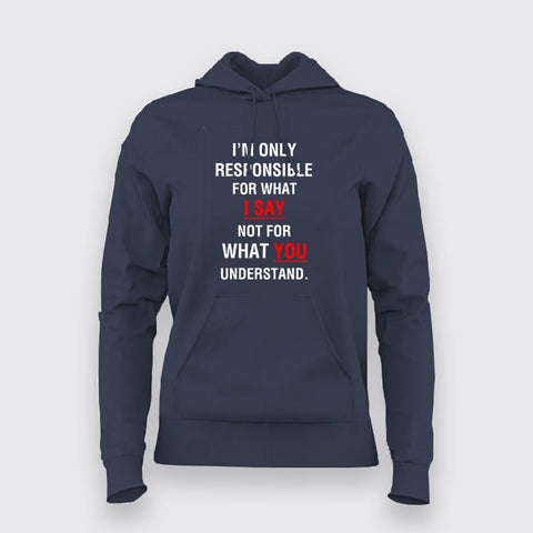 I'm Only Responsible For What I Say Not For What You Understand  Hoodies For Women Online India