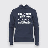 I Don't Need Therapy All I Need Is Computer Programming Hoodies For Women Online India