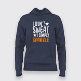 I Don't Sweat I Spark New  Hoodies For Women