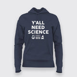 Y'all Need Science Hoodies For Women