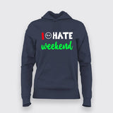 I Hate Weekends T-Shirt For Women