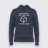 Cloud security isn't half bad, It's all bad cyber security t shirt for Women