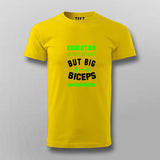Education Is Important But Big Biceps Are Importanter  T-Shirt For Men