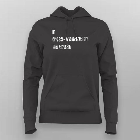 In Cross Validation We Trust Hoodies For Women