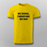 We debug, therefore we nap T-shirt For Men