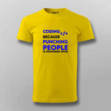 Coding because punching people is frownded upon T-Shirt For Men