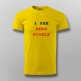 I See Dead Pixels  T-Shirt For Men
