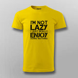 I’m Not Lazy I Just Really Enjoy Doing Nothing T-Shirt For Men