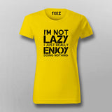 I’m Not Lazy I Just Really Enjoy Doing Nothing T-Shirt For Women India