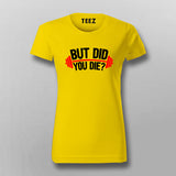 But Did You Die Gym T-Shirt For Women