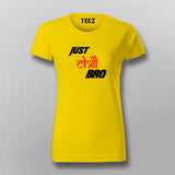 Just Chill Bro T-Shirt For Women