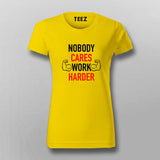 Nobody Cares Work Harder Motivational T-Shirt For Women
