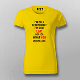 I'm Only Responsible For What I Say Not For What You Understand  T-Shirt For Women Online