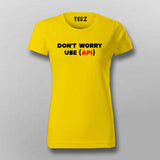 Don't worry use api coding T-Shirt For Women