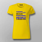 Coding because punching people is frownded upon T-Shirt For Women