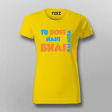 Tu Dost Nahi Bhai hai Mera Hindi Meme T-shirt For Women Online India