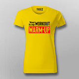 Your workout is my warmup gym motivation tshirt for Women