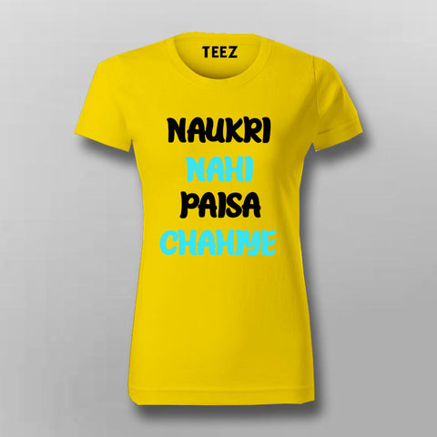Naukri Nahi Paisa Chahiye Funny Hindi T-shirt For Women Online India 