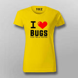 I Love Bugs Coz I'm A Tester T-Shirt For Women
