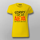 Sorry I Am Not Alexa Don't Tell Me What To Do Round Neck  T-Shirt For Women