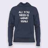 All You Need is Vodka  Hoodies For Women