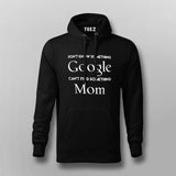 Don't know Something, Google. Can't Find Something, Mom! Hoodies For Men