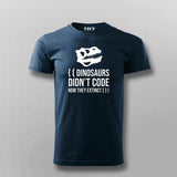 Dinosaurs Didn't Code Now They Extinct Funny T-shirt For Men