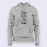 Change Nothing & Nothing Changes Inspirational Hoodies For Women