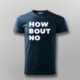 How Bout No – Statement Tee for the Decisive