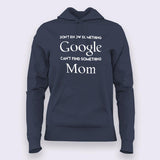 Don't know Something, Google. Can't Find Something, Mom! Hoodies For Women