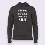 I'm Too Sober For Your Shit Hoodies For Women